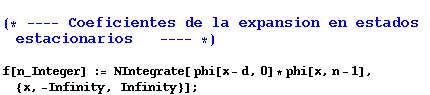 (* ---- Coeficientes de la expansion en estados estacionarios    ---- * ... 371;f[n_Integer] := NIntegrate[ phi[x - d, 0] * phi[x, n - 1], {x, -Infinity, Infinity}] ;