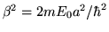 $\beta^2 = 2m E_0 a^2/\hbar^2$