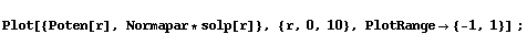 Plot[{Poten[r], Normapar * solp[r]}, {r, 0, 10}, PlotRange {-1, 1}] ;