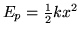 $E_p = \frac{1}{2}kx^2$