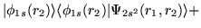 $\displaystyle \vert\phi_{1s}(r_2)\rangle\langle\phi_{1s}(r_2)\vert\Psi_{2s^2}(r_1,r_2)
\rangle +$