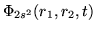 $\Phi_{2s^2}(r_1,r_2,t)$