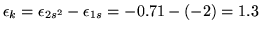 $\epsilon_k= \epsilon_{2s^2} - \epsilon_{1s} = -0.71 - (-2) = 1.3$