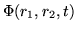 $\Phi(r_1,r_2,t)$