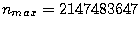 $n_{max} = 2147483647$