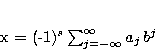 \begin{displaymath}
x = (-1)^{s} \sum_{j=-\infty}^{\infty} a_{j} b^{j}
\end{displaymath}