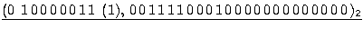 $\displaystyle \underline{(0 \; 1 0 0 0 0 0 1 1 \; (1), 0 0 1 1 1 1 0 0 0 1 0 0 0 0 0 0 0 0 0 0 0 0 0 )_{2}}$