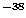 $^{-38}$