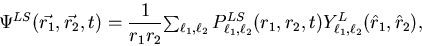 \begin{displaymath}
\Psi^{LS}(\vec{r_1},\vec{r_2},t) = \frac{1}{r_1 r_2} %\sum...
..._2}^{LS}(r_1,r_2,t)
Y^L_{\ell_1,\ell_2}(\hat{r}_1,\hat{r}_2),
\end{displaymath}