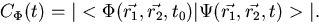 \begin{displaymath}
C_{\Phi}(t) = \vert <\Phi(\vec{r_1},\vec{r_2},t_0) \vert \Psi(\vec{r_1},\vec{r_2},t)> \vert
.
\end{displaymath}