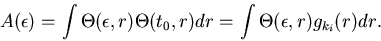 \begin{displaymath}
A(\epsilon) = \int{ \Theta(\epsilon,r) \Theta(t_0,r) dr} =
\int{ \Theta(\epsilon,r) g_{k_i}(r) dr} .
\end{displaymath}